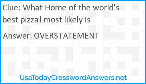 What Home of the world's best pizza! most likely is Answer