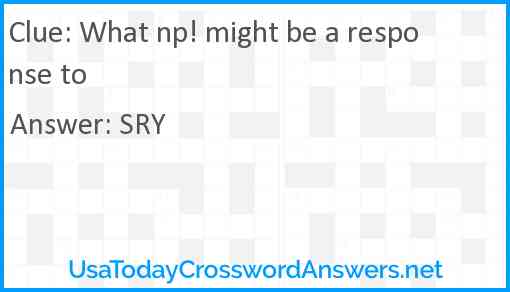 What np! might be a response to Answer