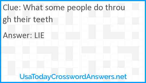 What some people do through their teeth Answer