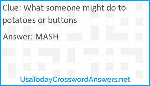 What someone might do to potatoes or buttons Answer