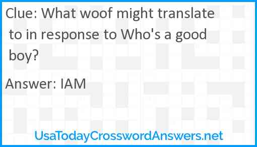 What woof might translate to in response to Who's a good boy? Answer