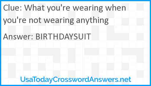 What you're wearing when you're not wearing anything Answer