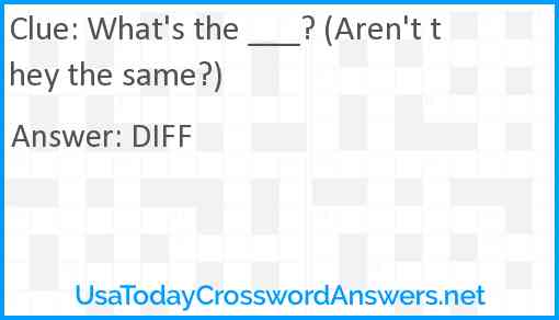 What's the ___? (Aren't they the same?) Answer