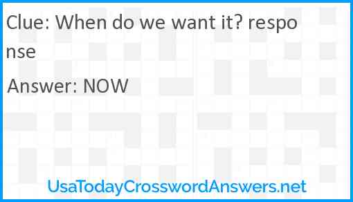 When do we want it? response Answer