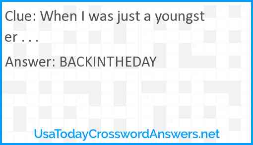 When I was just a youngster . . . Answer