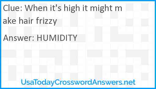 When it's high it might make hair frizzy Answer