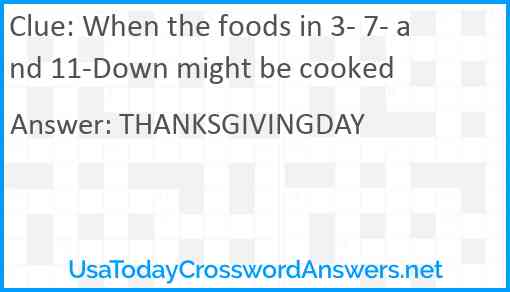 When the foods in 3- 7- and 11-Down might be cooked Answer