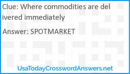 Where commodities are delivered immediately Answer