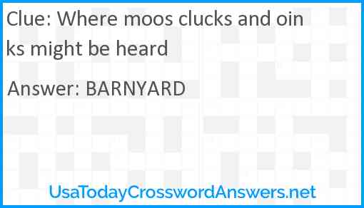 Where moos clucks and oinks might be heard Answer