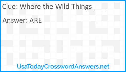 Where the Wild Things ___ Answer