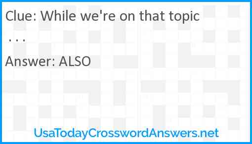 While we're on that topic . . . Answer