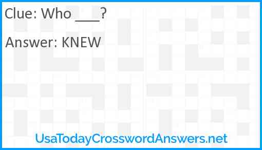 Who ___? Answer