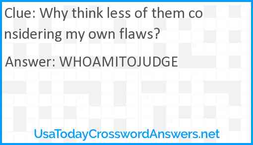 Why think less of them considering my own flaws? Answer