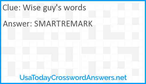 Wise guy's words Answer