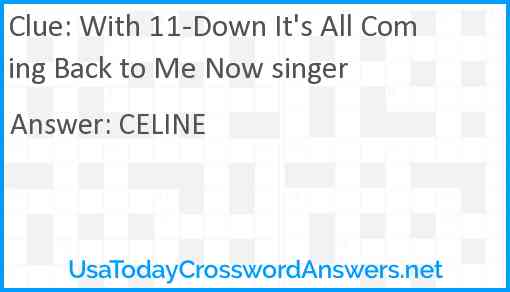 With 11-Down It's All Coming Back to Me Now singer Answer