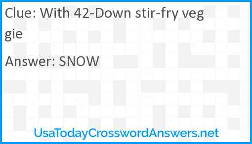 With 42-Down stir-fry veggie Answer