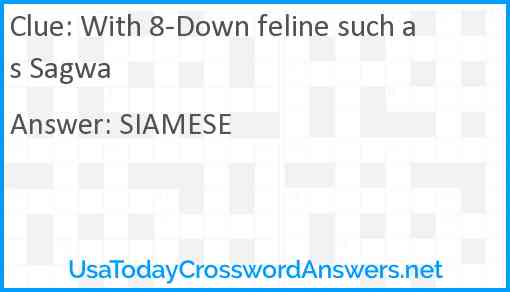 With 8-Down feline such as Sagwa Answer