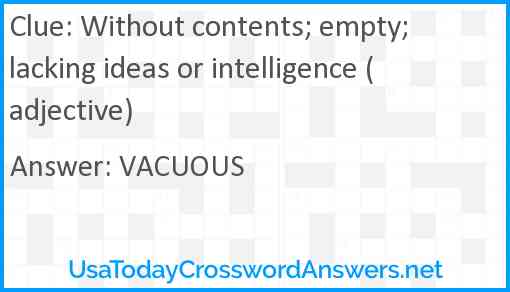 Without contents; empty; lacking ideas or intelligence (adjective) Answer