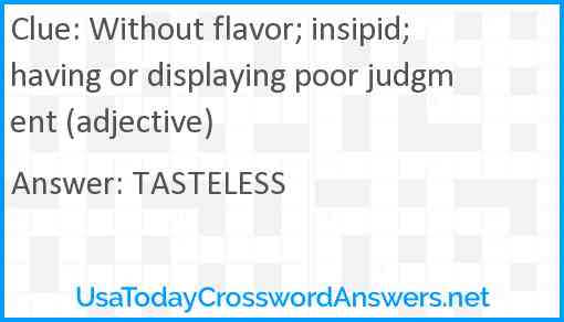Without flavor; insipid; having or displaying poor judgment (adjective) Answer