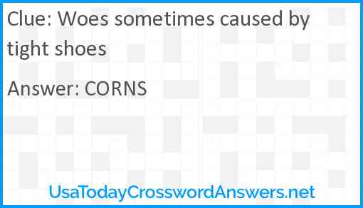 Woes sometimes caused by tight shoes Answer