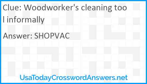 Woodworker's cleaning tool informally Answer