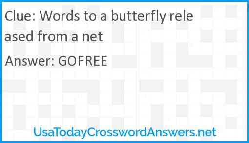 Words to a butterfly released from a net Answer