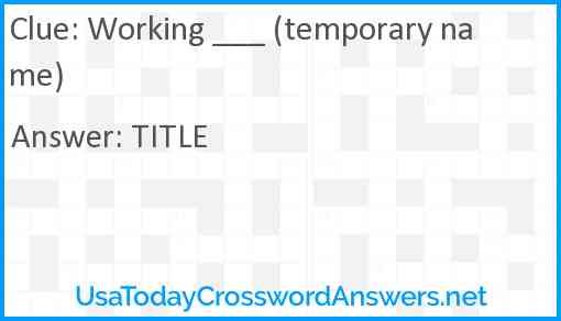 Working ___ (temporary name) Answer