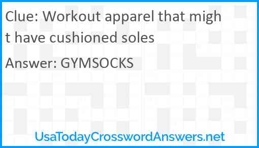 Workout apparel that might have cushioned soles Answer