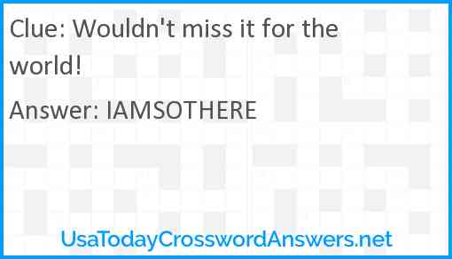 Wouldn't miss it for the world! Answer