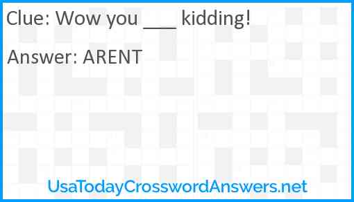Wow you ___ kidding! Answer