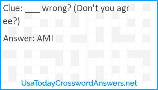 ___ wrong? (Don't you agree?) Answer