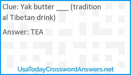 Yak butter ___ (traditional Tibetan drink) Answer