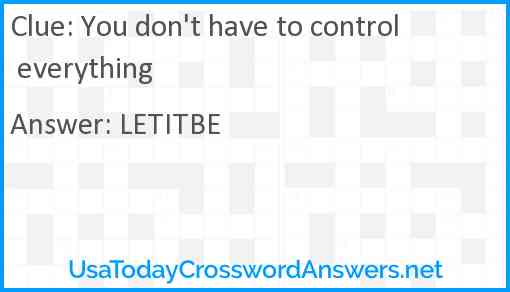 You don't have to control everything Answer