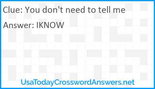 You don't need to tell me Answer