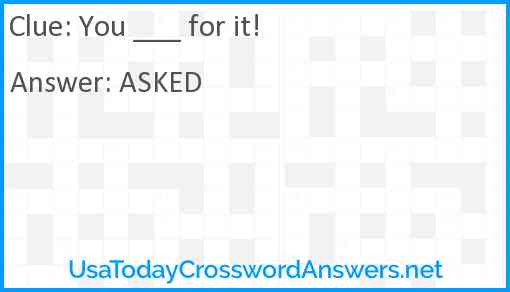 You ___ for it! Answer