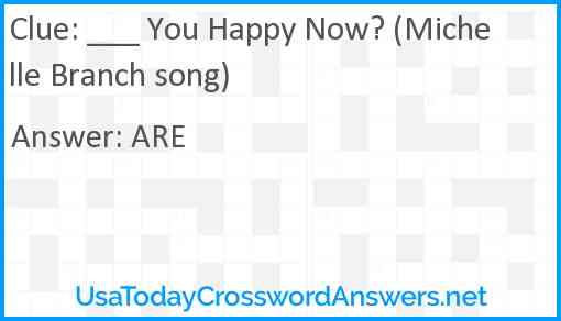 ___ You Happy Now? (Michelle Branch song) Answer