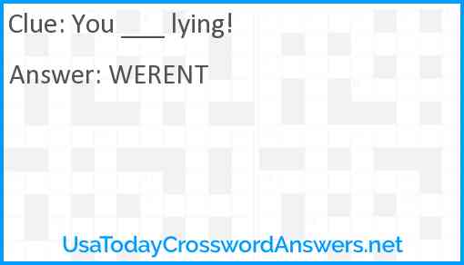 You ___ lying! Answer