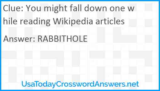 You might fall down one while reading Wikipedia articles Answer