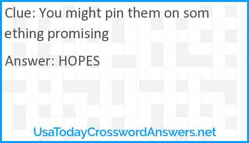 You might pin them on something promising Answer