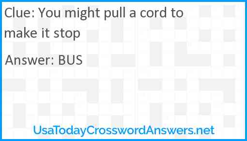 You might pull a cord to make it stop Answer