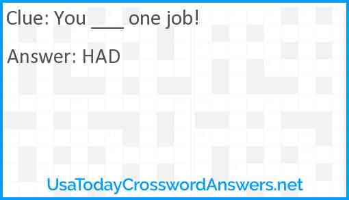 You ___ one job! Answer