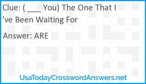 ( ___ You) The One That I've Been Waiting For Answer
