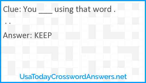 You ___ using that word . . . Answer