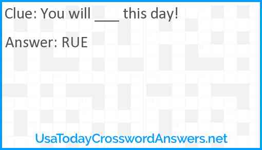 You will ___ this day! Answer