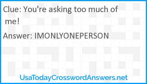 You're asking too much of me! Answer