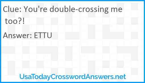 You're double-crossing me too?! Answer