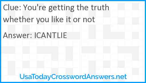 You're getting the truth whether you like it or not Answer