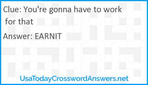 You're gonna have to work for that Answer