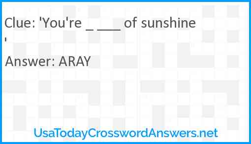 'You're _ ___ of sunshine' Answer