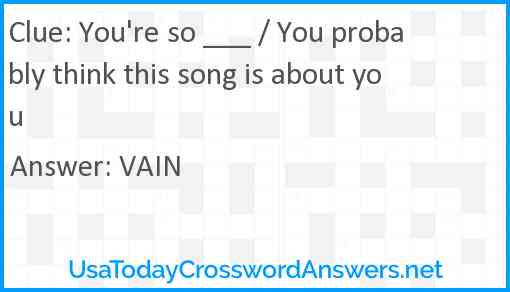 You're so ___ / You probably think this song is about you Answer